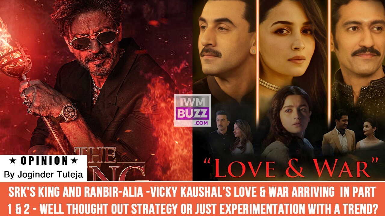 SRK's King and Ranbir-Alia -Vicky Kaushal’s Love & War arriving in Part 1 & 2 - Well thought out strategy or just experimentation with a trend? 982064