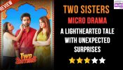 Two Sisters Micro-drama Review: A Lighthearted Tale With Unexpected Surprises