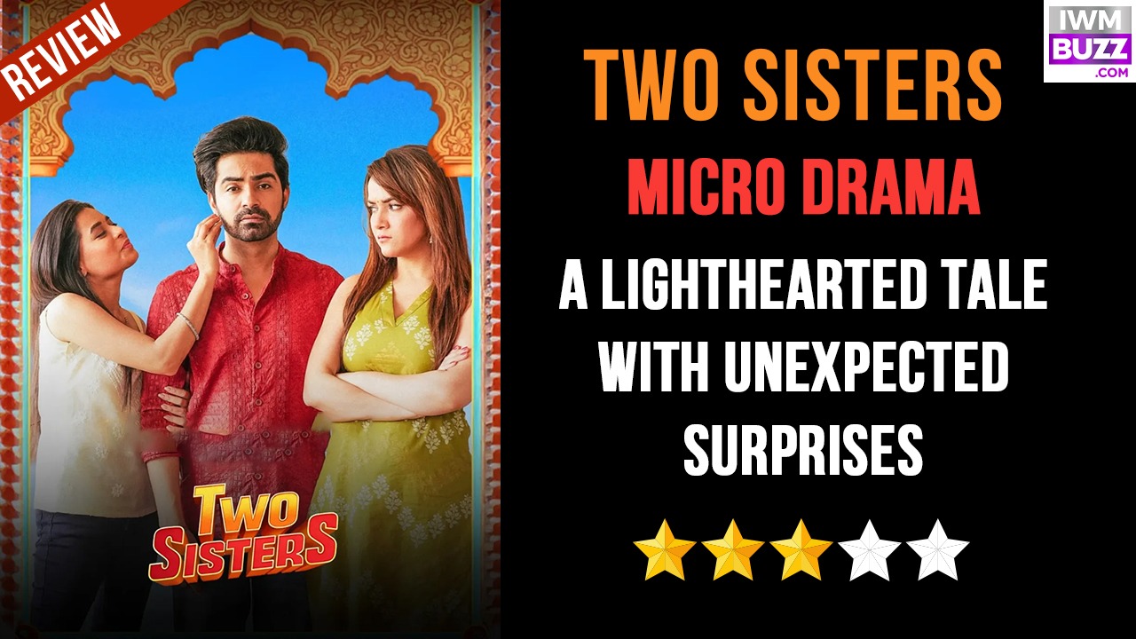 Two Sisters Micro-drama Review: A Lighthearted Tale With Unexpected Surprises 983527