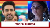 Yeh Rishta Kya Kehlata Hai Upcoming Twist: Vani’s trauma affects Armaan; asks her for her father’s name