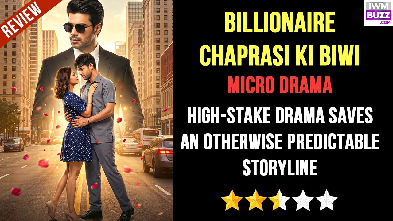 Billionaire Chaprasi Ki Biwi Microdrama Review: High-On Drama Saves An Otherwise Predictable Storyline 986966