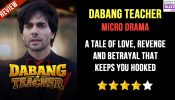 Dabang Teacher Micro-drama Review: A Tale Of Love, Revenge And Betrayal That Keeps You Hooked