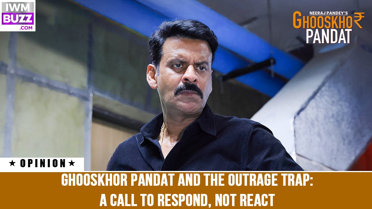 Ghooskhor Pandat and the Outrage Trap: A call to respond, not react 985922