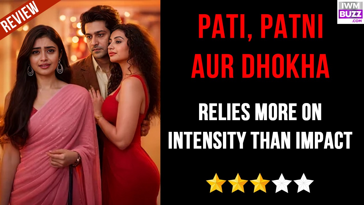 Pati, Patni aur Dhokha Relies More on Intensity Than Impact 987178