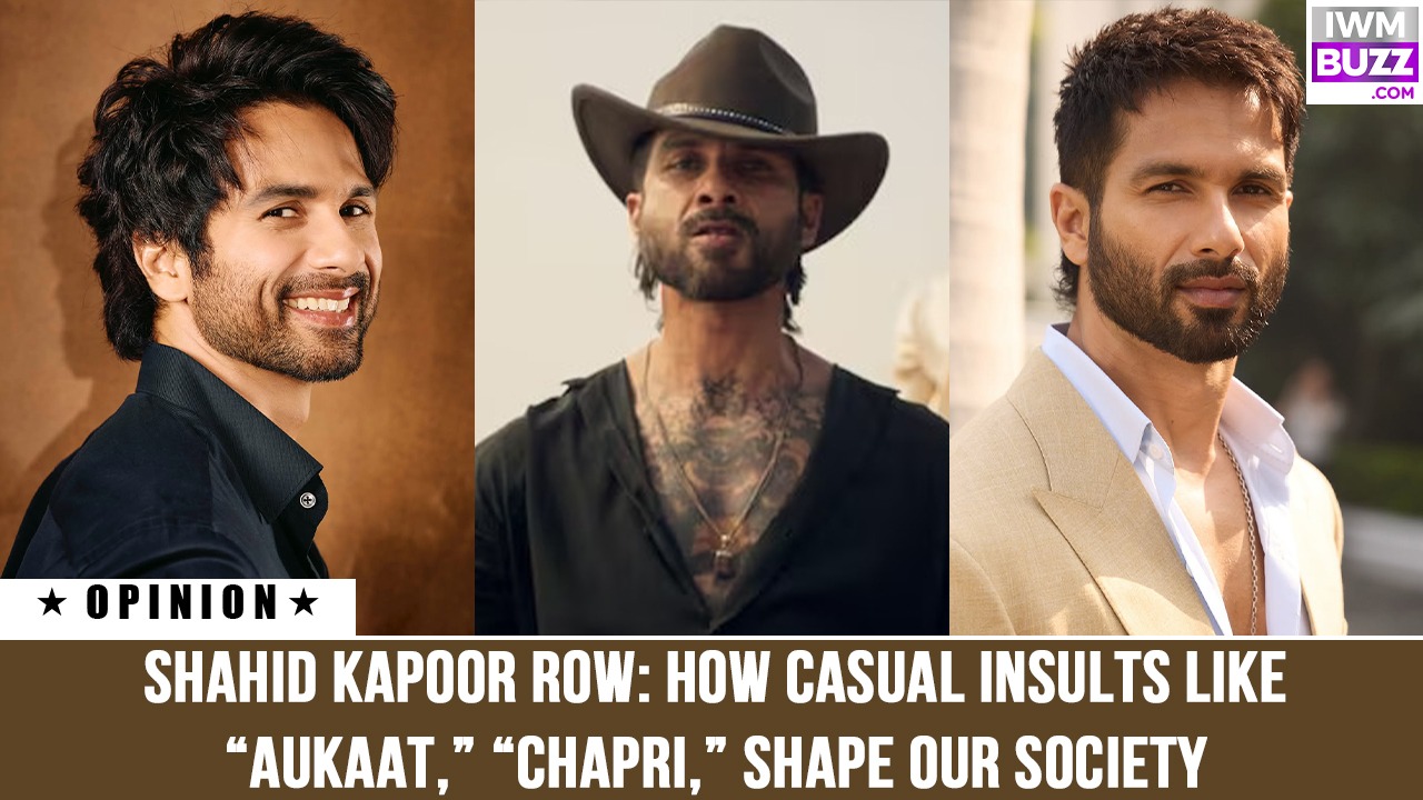 Shahid Kapoor Row: How Casual Insults Like “Aukaat,” “Chapri,” Shape Our Society 988393