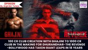 100 Crore Club creation with Ghajini to 1000 Crore Club in the making for Dhurandhar – The Revenge – Bollywood has taken GIANT LEAPS in 18 years