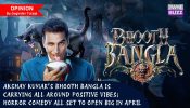 Akshay Kumar’s Bhooth Bangla is carrying all around positive vibes; horror comedy all set to open big in April