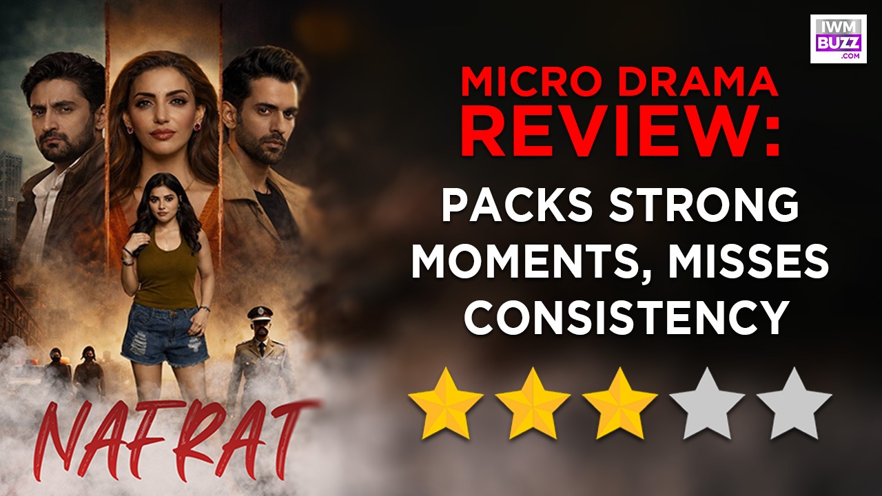 Nafrat Micro Drama Review: Packs Strong Moments, Misses Consistency 992889