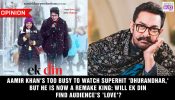 Aamir Khan's too busy to watch superhit 'Dhurandhar,' but he is now a remake king: Will Ek Din find audience's 'love'?