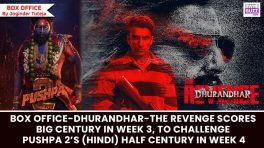 Box Office - Dhurandhar - The Revenge scores BIG CENTURY in Week 3,  to challenge Pushpa 2’s (Hindi) half century in Week 4