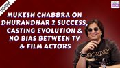 Mukesh Chabbra talks about Dhurandhar 2's success, changing casting trends, and why talent matters most 995123