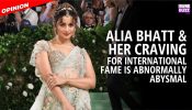 Alia Bhatt and her craving for international fame is abnormally abysmal