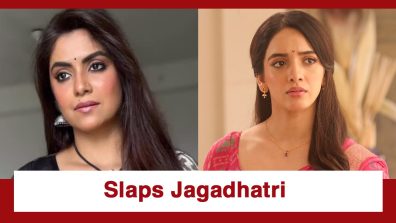 Jagadhatri Upcoming Twist: Maya slaps Jagadhatri; asks her to get out