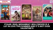 Pyaar, Ishq, Mohabbat - Bollywood is a lot in love this summer and it’s not even Valentine’s