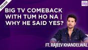 Rajeev Khandelwal returns to television with Tum Ho Na, opens up on his big TV comeback