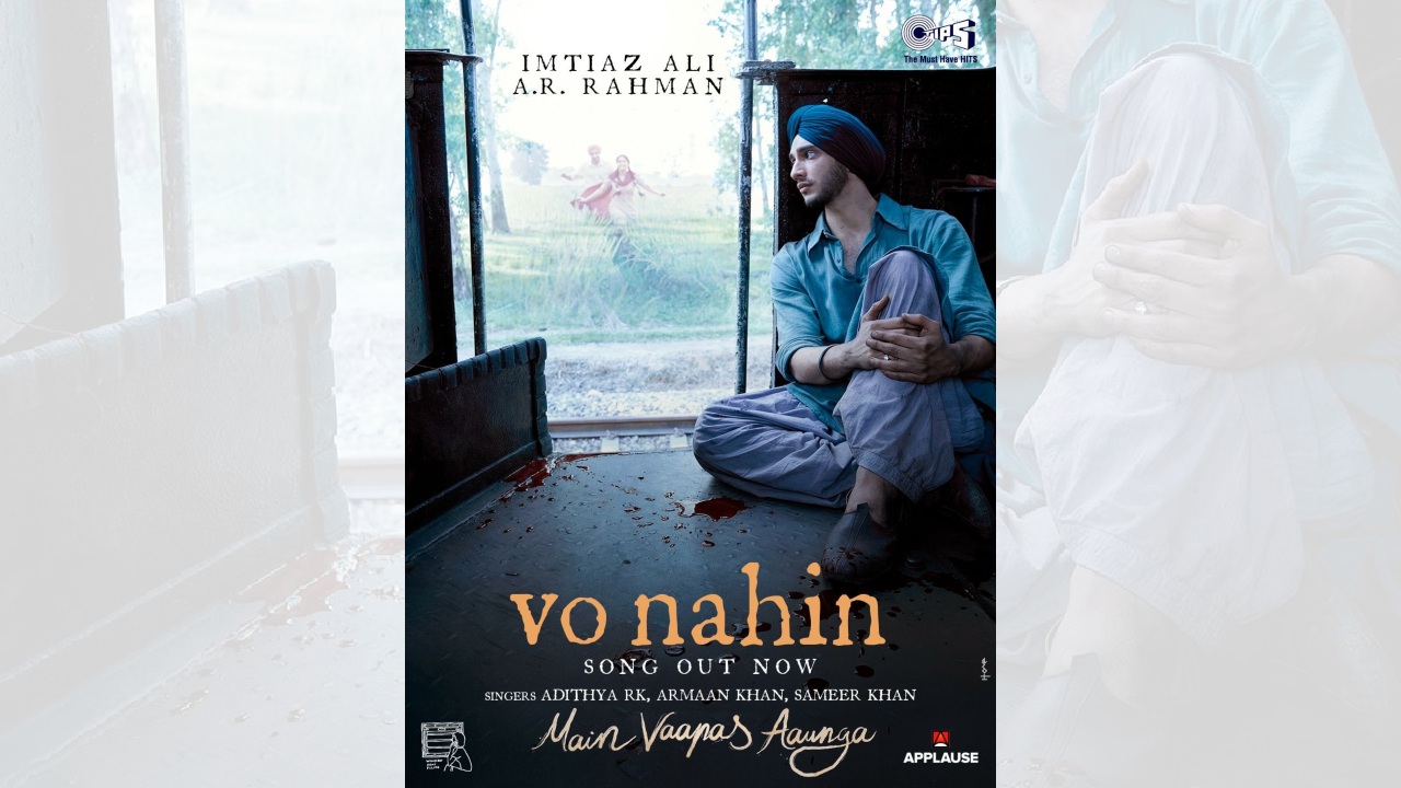 “Vo Nahin”, the new song from Imtiaz Ali’s Main Vaapas Aaunga, Out Now 997259