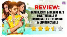 Cocktail 2 Review: Shahid, Kriti & Rashmika's Love Triangle Is Emotional, Entertaining & Unpredictable