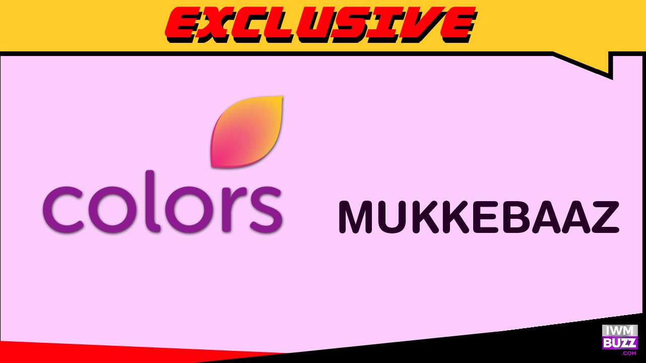 Exclusive: Is Colors' much-anticipated show Mukkebaaz scrapped? 1