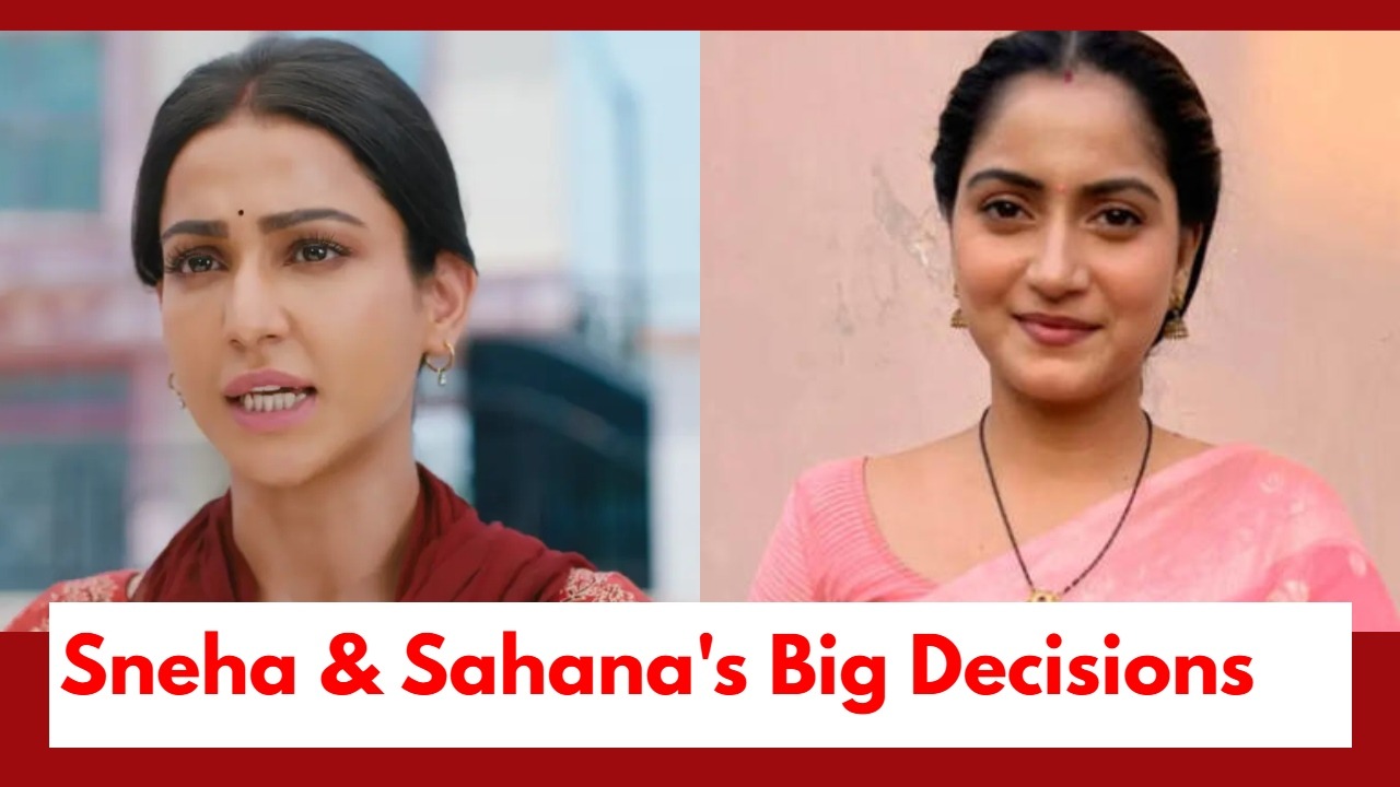 Ganga Mai Ki Betiyan Upcoming Twist: Sneha and Sahana take a big step; go to their houses with a clear agenda 999947