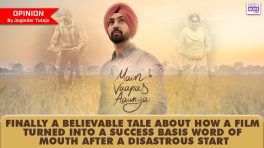 Main Vaapas Aaunga - Finally a believable tale about how a film turned into a success basis word of mouth after a disastrous start