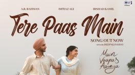 On popular demand, Imtiaz Ali releases the heartfelt melody ‘Tere Paas Main’ from Main Vaapas Aaunga!