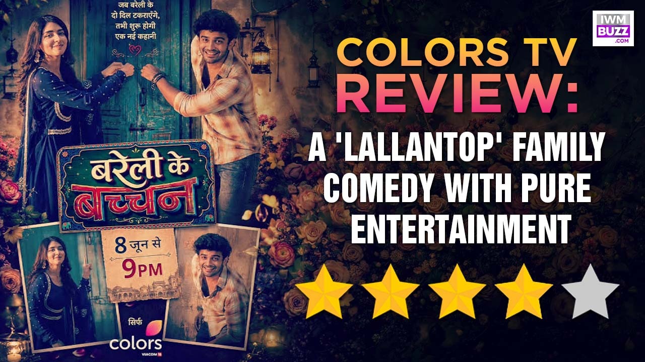Review Of Colors TV's Bareilly Ke Bacchan: A 'Lallantop' Family Comedy With Pure Entertainment 999822