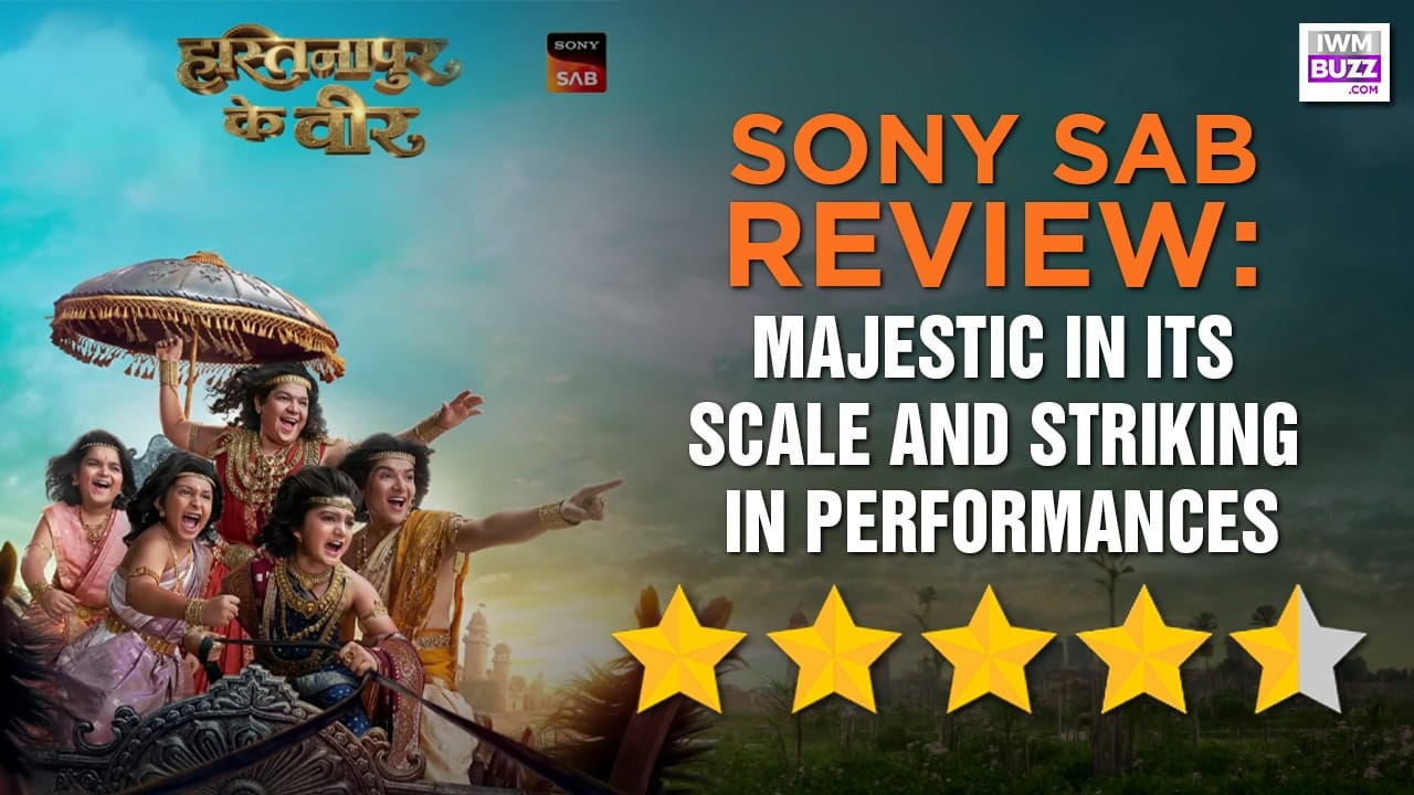 Review of Sony SAB's Hastinapur Ke Veer: Majestic In Its Scale And Striking In Performances 999291