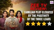 Review Of Zee TV Show Tu Hi Re Dil Mein: Familiar Plot Elevated By The Positivity Of The Three Leads