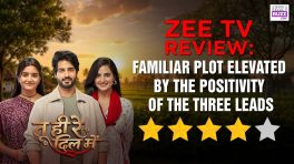 Review Of Zee TV Show Tu Hi Re Dil Mein: Familiar Plot Elevated By The Positivity Of The Three Leads