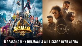 5 Reasons Why Dhamaal 4 Will Score Over Alpha