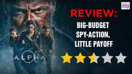 Alpha Review: Big-Budget Spy-Action, Little Payoff