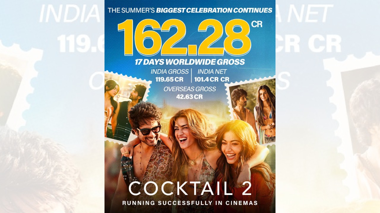 Cocktail 2 Crosses ₹100 Crore India Net, Writing A New Blockbuster Chapter For Maddock Films & Luv Ranjan Films 1
