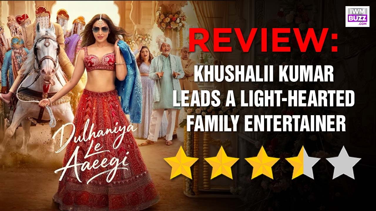 Dulhaniya Le Aaeegi Review: Khushalii Kumar Leads A Light-hearted Family Entertainer 1