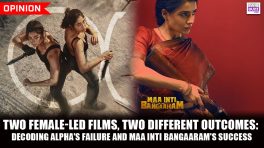 Two Female-Led Films, Two Different Outcomes: Decoding Alpha's Failure and Maa Inti Bangaaram's Success