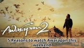 5 Reasons to watch Awarapan this weekend