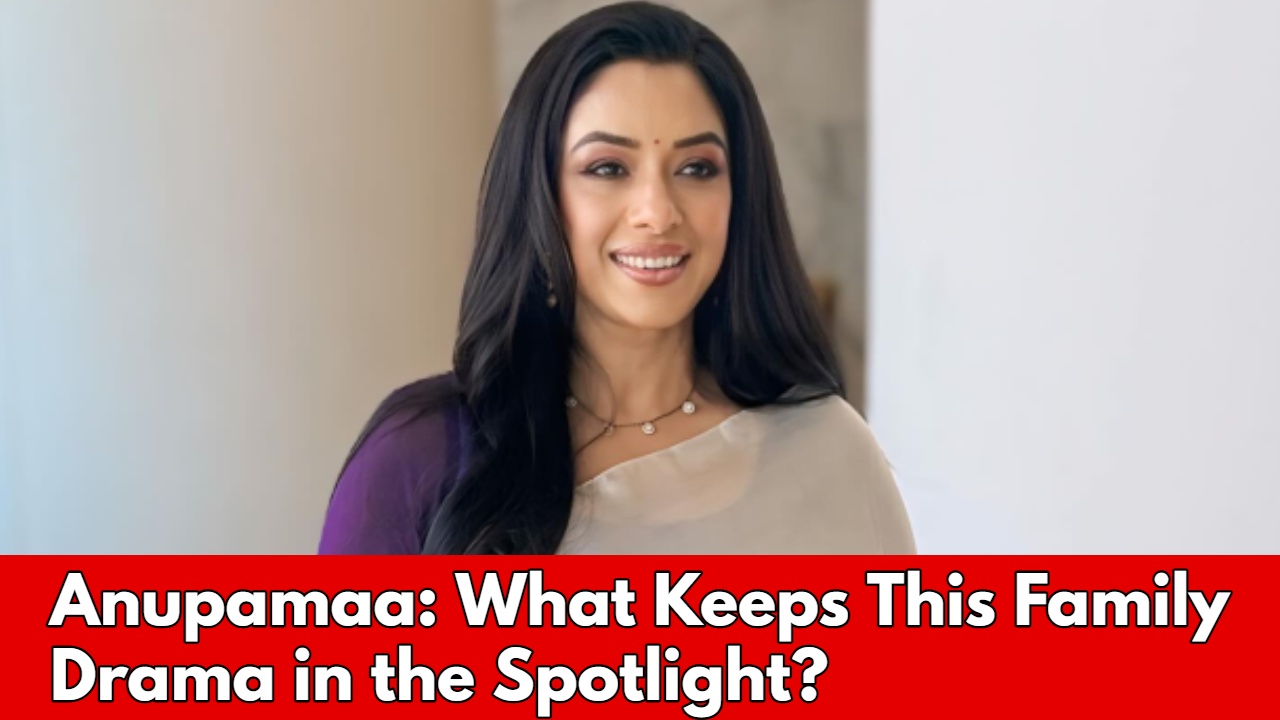 Anupamaa: What Keeps This Family Drama in the Spotlight? 1