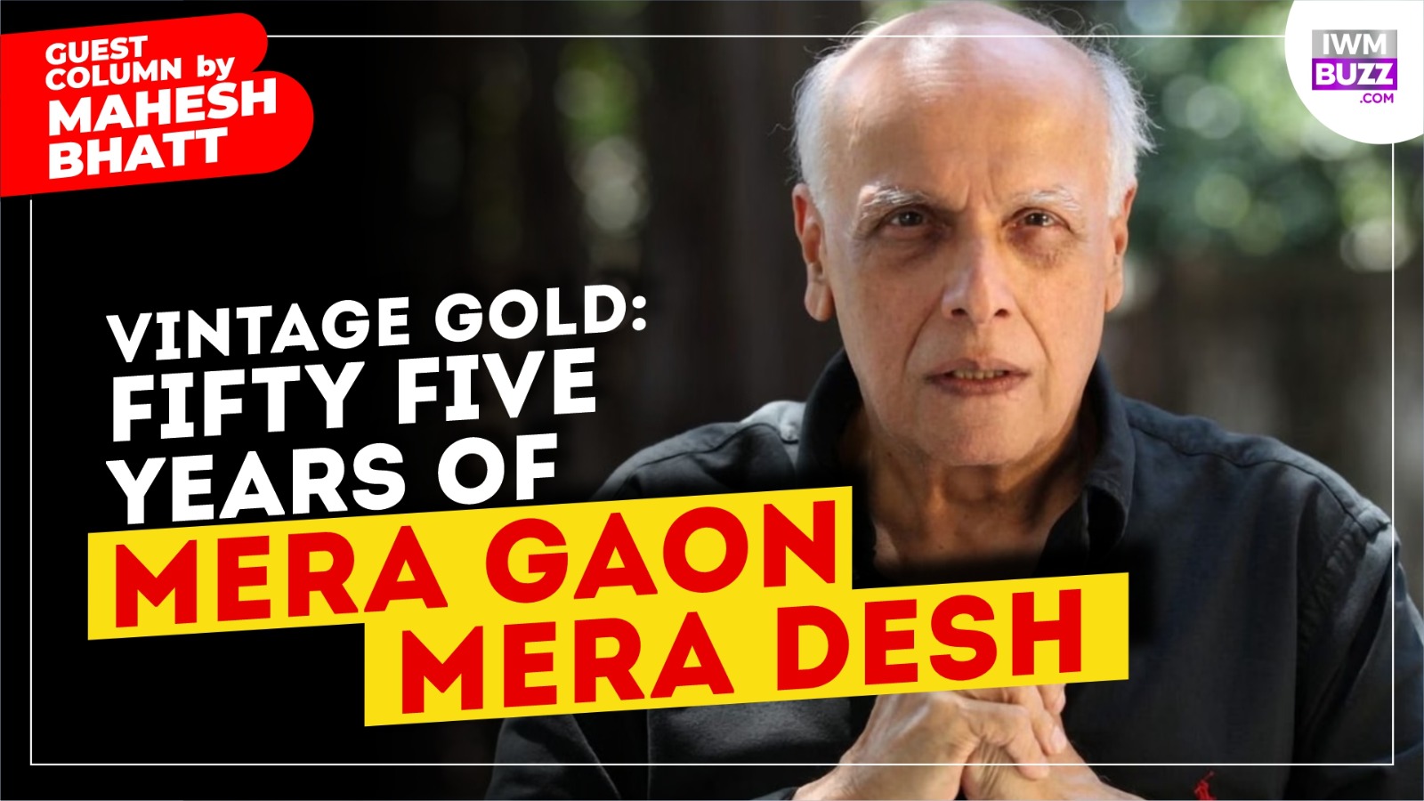Mahesh Bhatt Writes- Vintage Gold: Fifty-Five Years of Mera Gaon Mera Desh 1