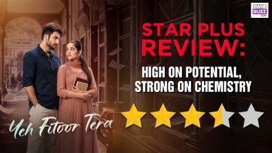 Review of Star Plus’ Yeh Fitoor Tera: High on Potential, Strong on Chemistry