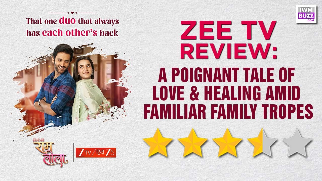 Review Of Zee TV's Dilo Ki Ram Leela: A Poignant Tale of Love & Healing Amid Familiar Family Tropes 1