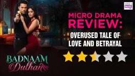 Story TV's Badnaam Dulhan Microdrama Review: Overused Tale Of Deception, Betrayal And Drama