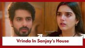 Tu Hi Re Dil Mein Upcoming Twist: OMG!! Vrinda arrives at Sanjay’s house; Will the truth come out now?