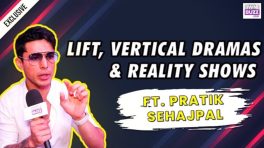 Pratik Sehajpal On LIFT, Big Production Houses, Vertical Drama & Reality Show