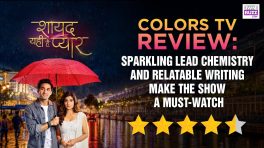 Review of Colors TV's Shayad Yahi Hai Pyaar: Sparkling Lead Chemistry and Relatable Writing Make The Show A Must-Watch