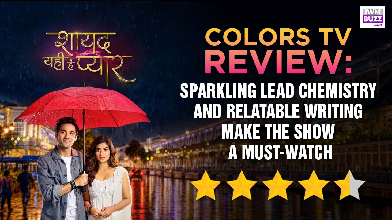 Review of Colors TV's Shayad Yahi Hai Pyaar: Sparkling Lead Chemistry and Relatable Writing Make The Show A Must-Watch 1