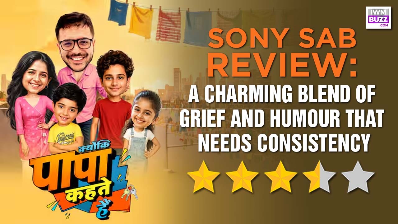 Review of Sony SAB's Kyunki Papa Kehte Hain: A Charming Blend of Grief and Humour That Needs Consistency 1