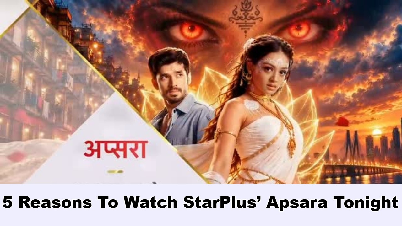 5 Reasons To Watch StarPlus’ Apsara Tonight 1