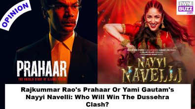 Rajkummar Rao’s Prahaar Or Yami Gautam’s Nayyi Navelli: Who Will Win The Dussehra Clash?